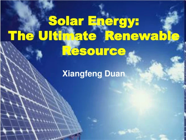 Solar Energy:  The Ultimate  Renewable Resource