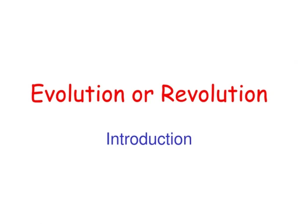 Evolution or Revolution