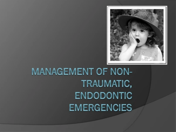 Management of  Non-traumatic , Endodontic Emergencies