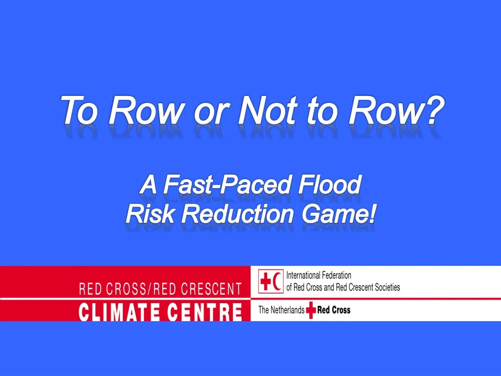 to row or not to row a fast paced flood risk reduction game