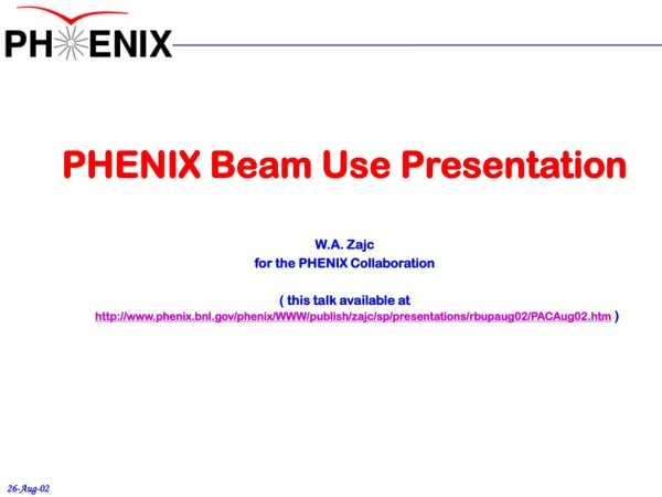 PHENIX Beam Use Presentation W.A. Zajc for the PHENIX Collaboration