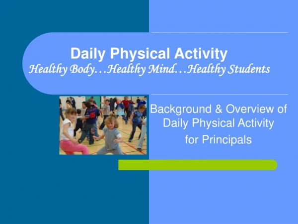 Daily Physical Activity   Healthy Body…Healthy Mind…Healthy Students