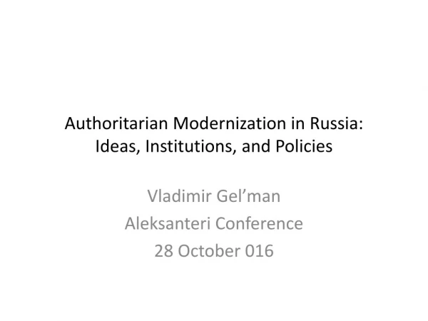 Authoritarian Modernization in Russia: Ideas, Institutions, and Policies