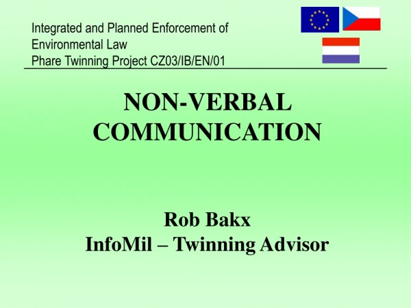 NON-VERBAL COMMUNICATION Rob Bakx InfoMil – Twinning Advisor