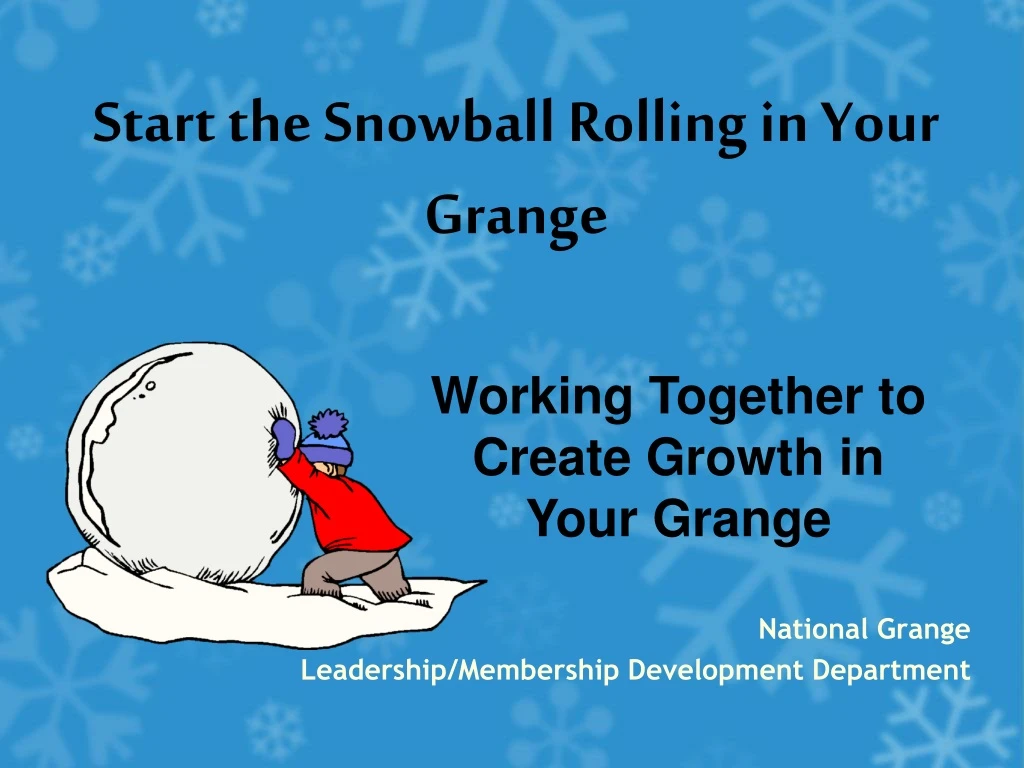 start the snowball rolling in your grange