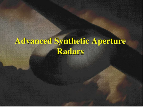 Advanced Synthetic Aperture  Radars