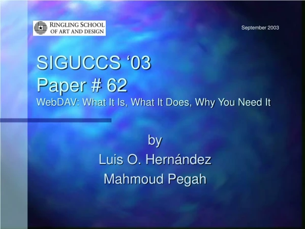 SIGUCCS ‘03 Paper # 62 WebDAV: What It Is, What It Does, Why You Need It