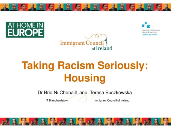 Taking Racism Seriously: Housing  Dr Brid Ni Chonaill  and  Teresa Buczkowska