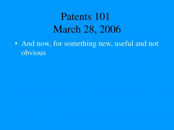 Patents 101	 March 28, 2006