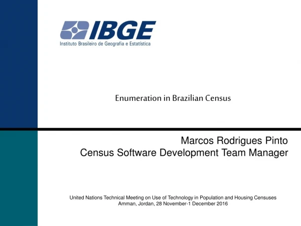 Enumeration in Brazilian Census Marcos Rodrigues Pinto Census Software Development Team Manager