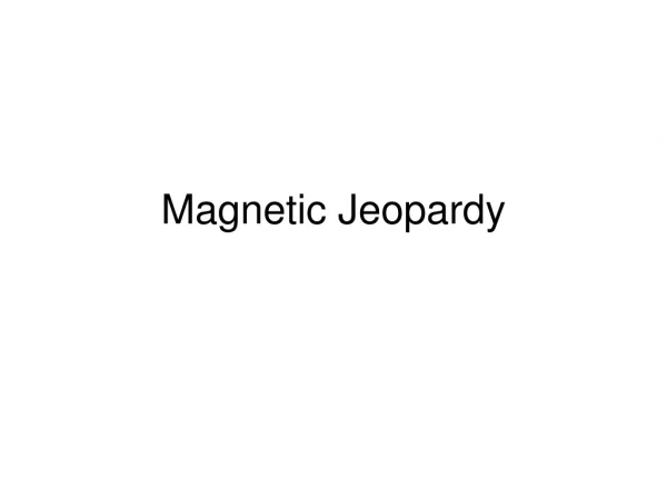 Magnetic Jeopardy