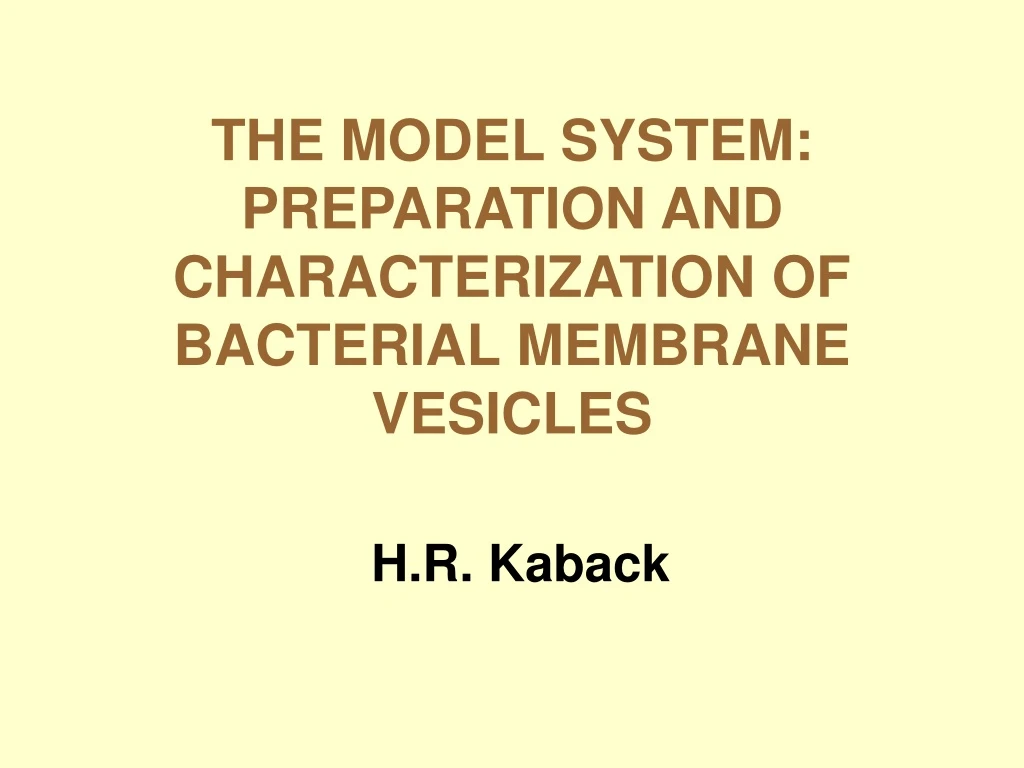 the model system preparation and characterization of bacterial membrane vesicles h r kaback