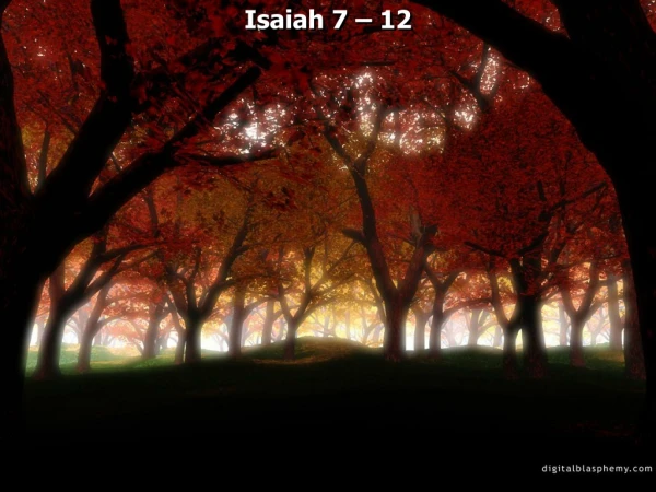Isaiah 7 – 12