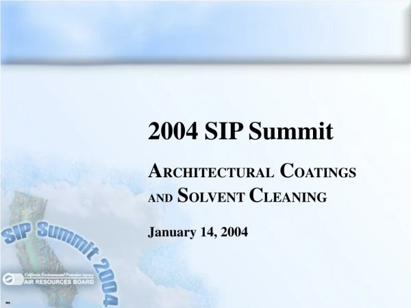 2004 SIP Summit A RCHITECTURAL C OATINGS AND S OLVENT  C LEANING January 14, 2004
