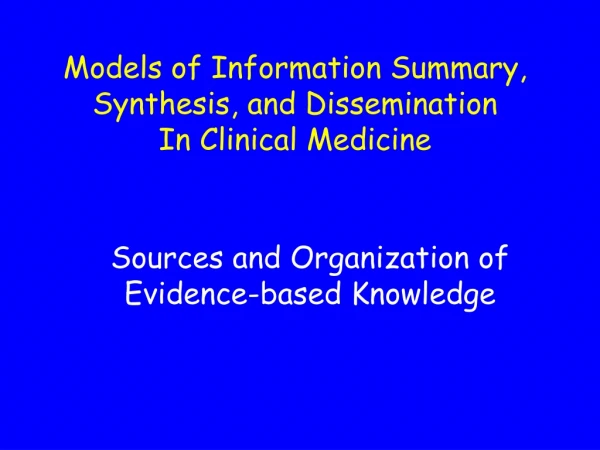 Models of Information Summary, Synthesis, and Dissemination  In Clinical Medicine