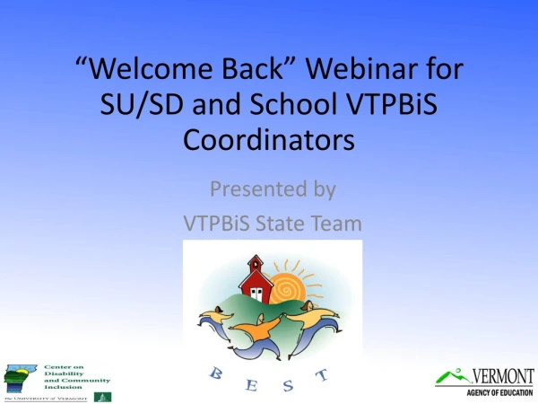 “ Welcome Back ”  Webinar for SU/SD and School VTPBiS Coordinators