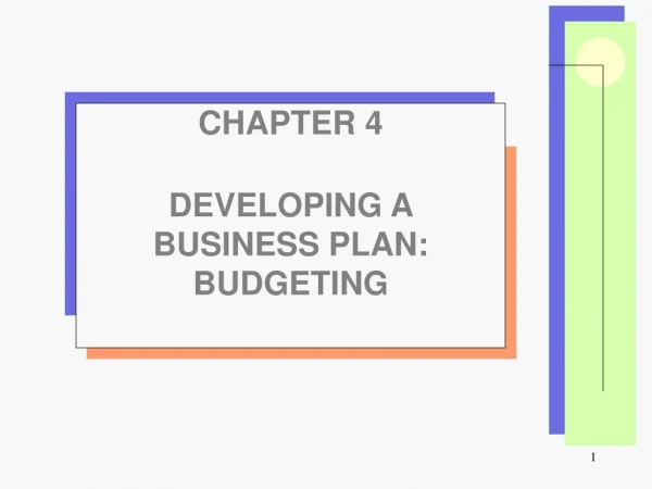 CHAPTER 4 DEVELOPING A BUSINESS PLAN: BUDGETING
