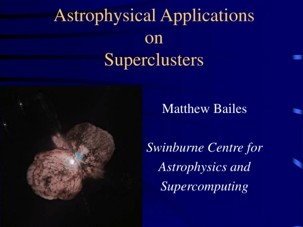 Astrophysical Applications on Superclusters