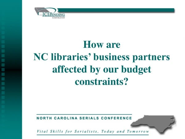 How are NC libraries’ business partners affected by our budget constraints?