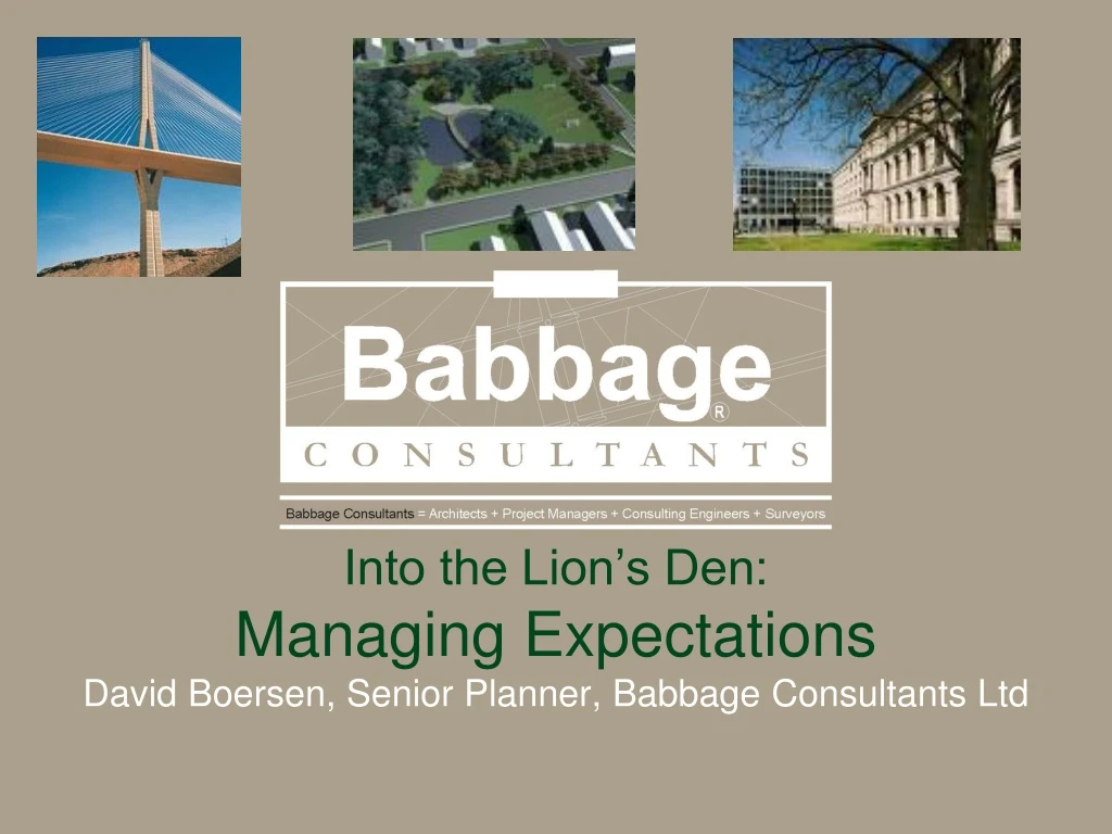 into the lion s den managing expectations david boersen senior planner babbage consultants ltd