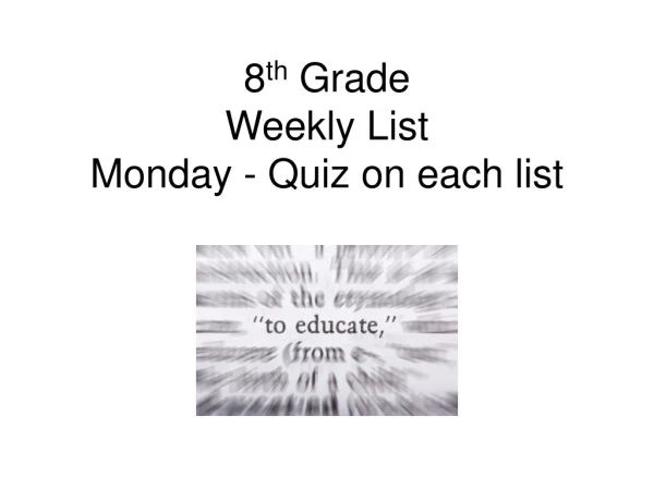 8 th  Grade Weekly List Monday - Quiz on each list