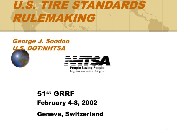 U.S. TIRE STANDARDS RULEMAKING George J. Soodoo U.S. DOT/NHTSA