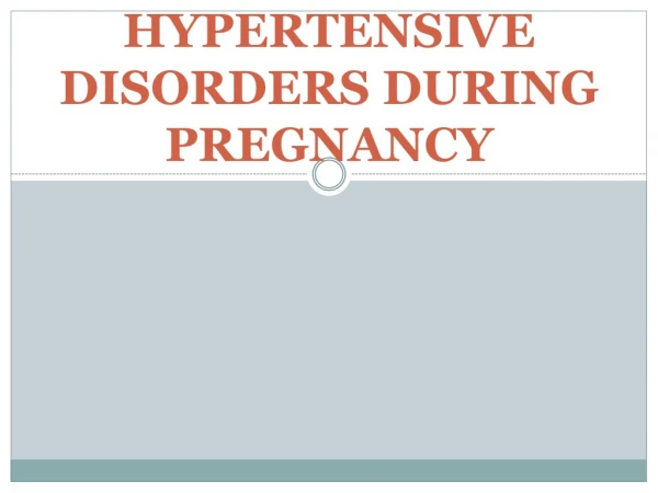 HYPERTENSIVE DISORDERS DURING PREGNANCY