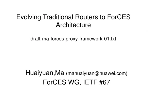 Evolving Traditional Routers to ForCES Architecture draft-ma-forces-proxy-framework-01.txt