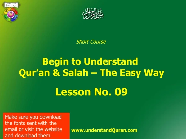 Short Course  Begin to Understand  Qur’an &amp; Salah – The Easy Way Lesson No. 09