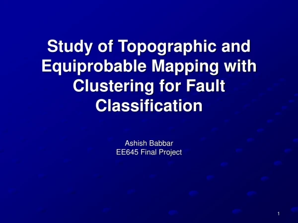 Study of Topographic and Equiprobable Mapping with Clustering for Fault Classification