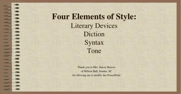 Four Elements of Style: Literary Devices Diction Syntax Tone