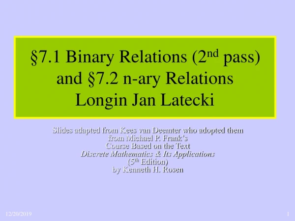 §7.1  Binary Relations (2 nd  pass) and  §7.2  n-ary Relations  Longin Jan Latecki