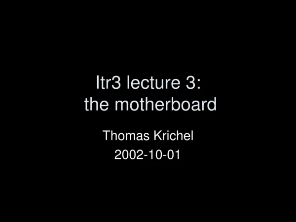 Itr3 lecture 3:  the motherboard