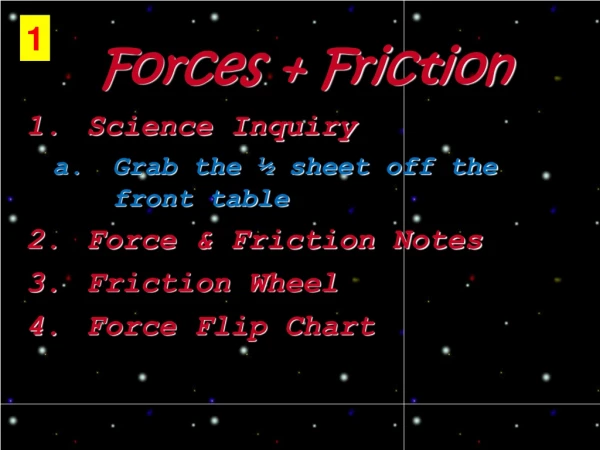Forces + Friction Science Inquiry Grab the ½ sheet off the front table Force &amp; Friction Notes