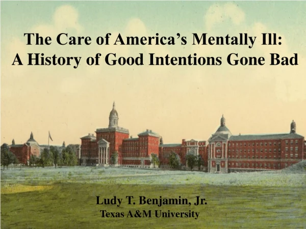 The Care of America’s Mentally Ill:  A History of Good Intentions Gone Bad