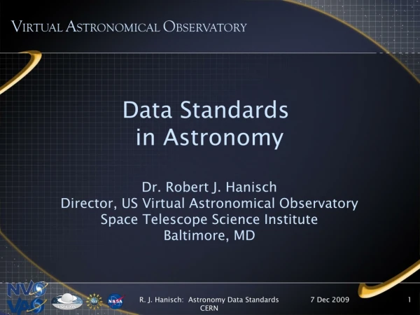 Data Standards  in Astronomy Dr. Robert J. Hanisch Director, US Virtual Astronomical Observatory