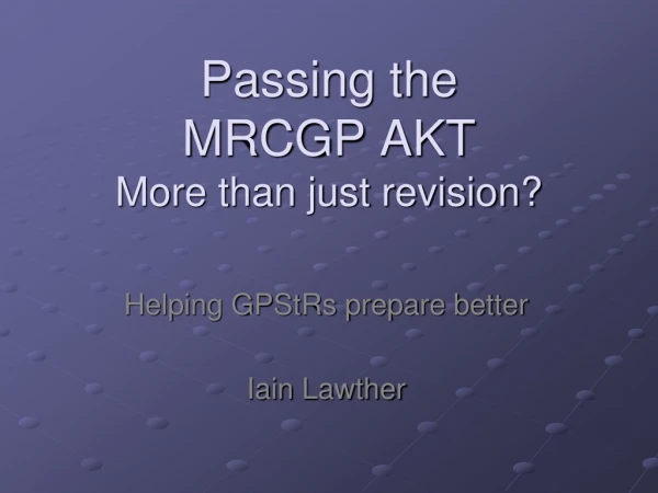 Passing the MRCGP AKT More than just revision?