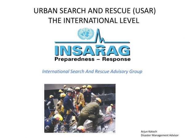 URBAN SEARCH AND RESCUE (USAR) THE INTERNATIONAL LEVEL