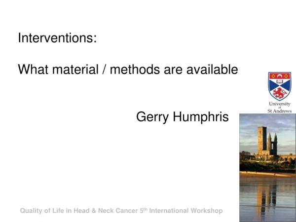 Interventions: What material / methods are available 				Gerry Humphris