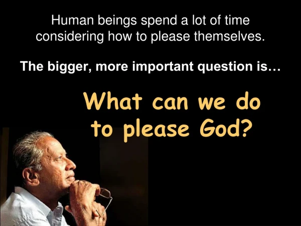 What can we do to please God?