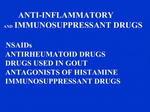 ANTI-INFLAMMATORY AND IMMUNOSUPPRESSANT DRUGS NSAIDs ANTIRHEUMATOID DRUGS DRUGS USED IN GOUT ANTAGONISTS OF