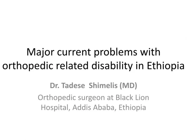 Major current problems with orthopedic related disability in Ethiopia