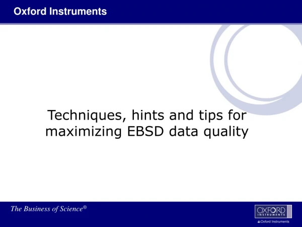 Techniques, hints and tips for maximizing EBSD data quality
