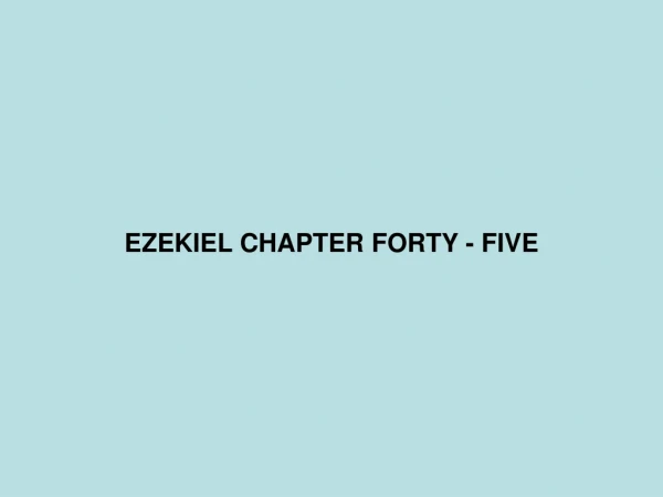 EZEKIEL CHAPTER FORTY - FIVE