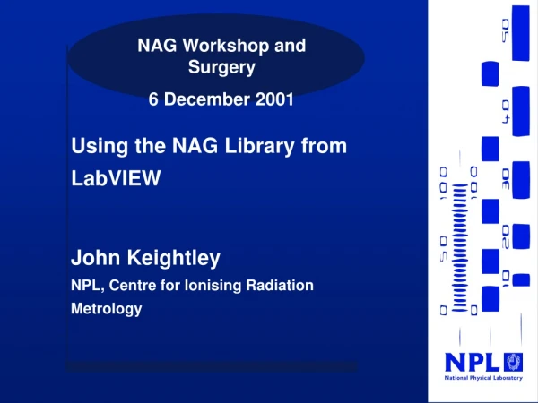 Using the NAG Library from LabVIEW John Keightley NPL, Centre for Ionising Radiation Metrology