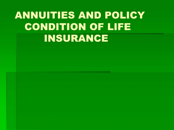 ANNUITIES AND POLICY     CONDITION OF LIFE           INSURANCE