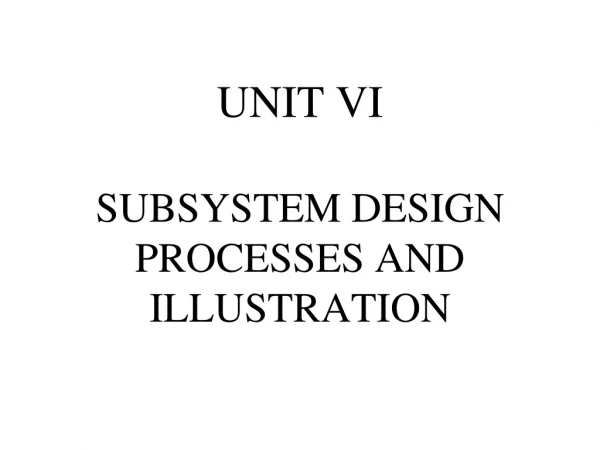 UNIT VI SUBSYSTEM DESIGN PROCESSES AND ILLUSTRATION