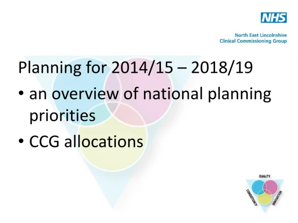 Planning for 2014/15 – 2018/19  an overview of national planning priorities CCG allocations