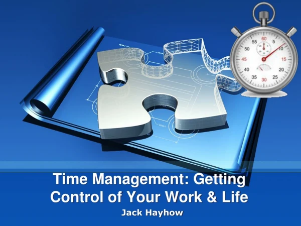Time Management: Getting Control of Your Work &amp; Life