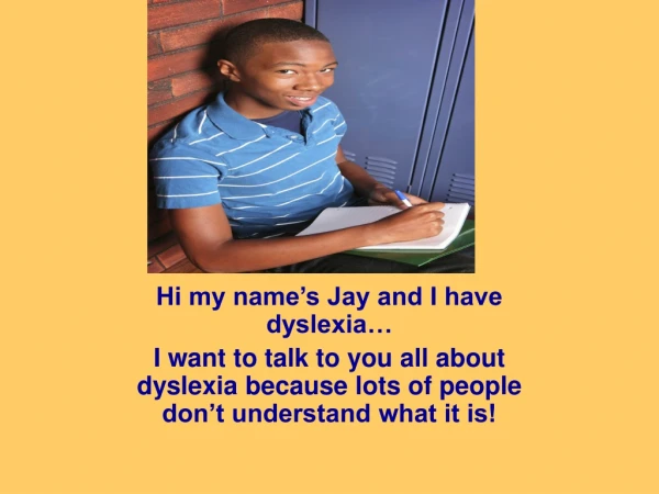 Hi my name’s Jay and I have dyslexia…